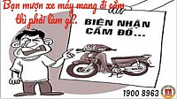 BẠN MƯỢN XE MÁY MANG ĐI CẮM THÌ PHẢI LÀM GÌ?