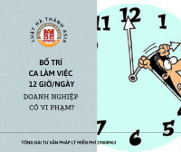 Bố trí ca làm việc 12 giờ/ngày, doanh nghiệp có vi phạm?