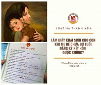 Làm giấy khai sinh cho con khi mẹ ruột chưa đủ tuổi đăng kí kết hôn được không?