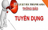 LUẬT HÀ THÀNH ASIA TUYỂN DỤNG