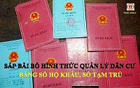 SẮP BÃI BỎ HÌNH THỨC QUẢN LÝ DÂN CƯ BẰNG SỔ HỘ KHẨU, SỔ TẠM TRÚ