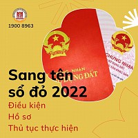 Sang tên Sổ đỏ 2022: Điều kiện, hồ sơ, thủ tục thực hiện