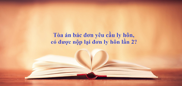 Tòa án bác bỏ yêu cầu ly hôn phải làm sao?